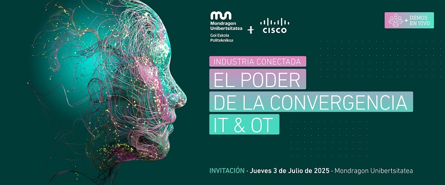 Industria conectada: el poder de la convergencia IT & OT - Jornadas tecnológicas de Mondragon Unibertsitatea