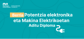 Mondragon Goi Eskola Politeknikoak industria espezializazioa bultzatu du Potentzia Elektronikan eta Makina Elektrikoetan Aditu Diploma berriarekin
