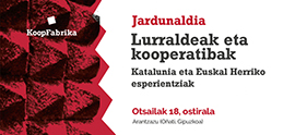 Otsailaren 18an, jardunaldia lurraldeen eta kooperatiben arteko gurutzaketak lantzeko, Katalunia eta Euskal Herriko begiradatik